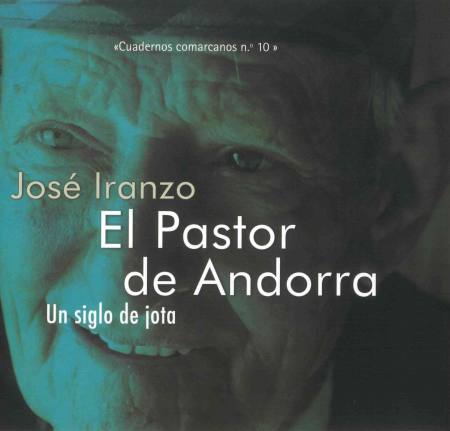 Jos� Iranzo, el Pastor de Andorra. Un siglo de jota